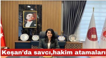 Keşan’da savcı, hakim atamaları