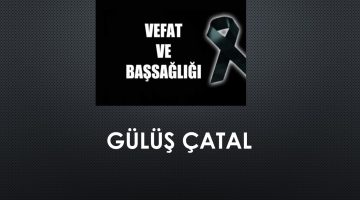 Gülüş Çatal vefat etti