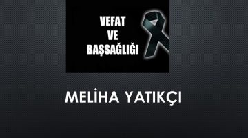 Meliha Yatıkçı vefat etti
