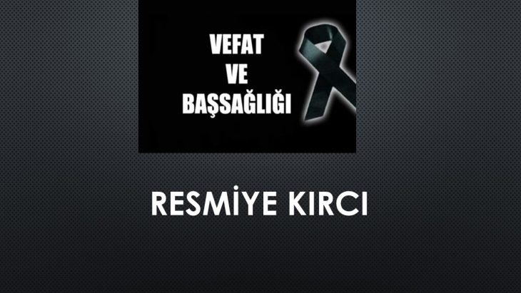 Resmiye Kırcı vefat etti