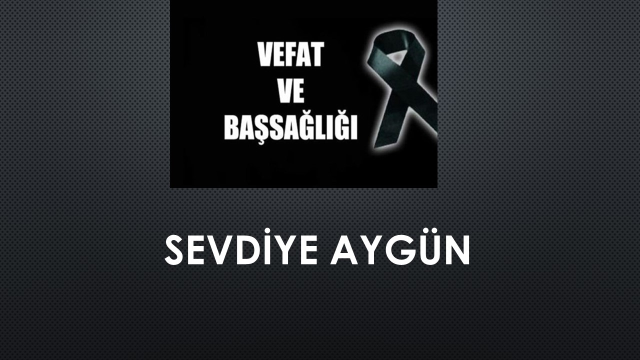 Sevdiye Aygün vefat etti