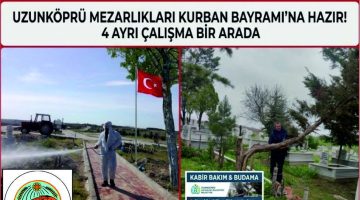 Uzunköprü’de kabir ziyaretlerine bayram ayarı