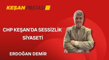 CHP Keşan’da sessizlik siyaseti