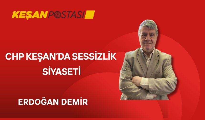 CHP Keşan’da sessizlik siyaseti