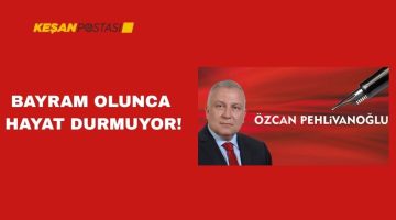 BAYRAM OLUNCA HAYAT DURMUYOR!