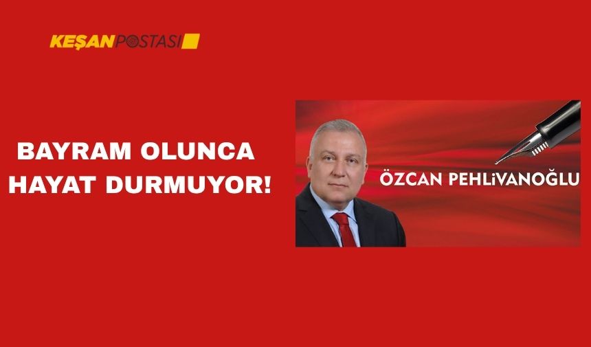 BAYRAM OLUNCA HAYAT DURMUYOR!
