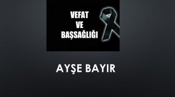 Ayşe Bayır vefat etti