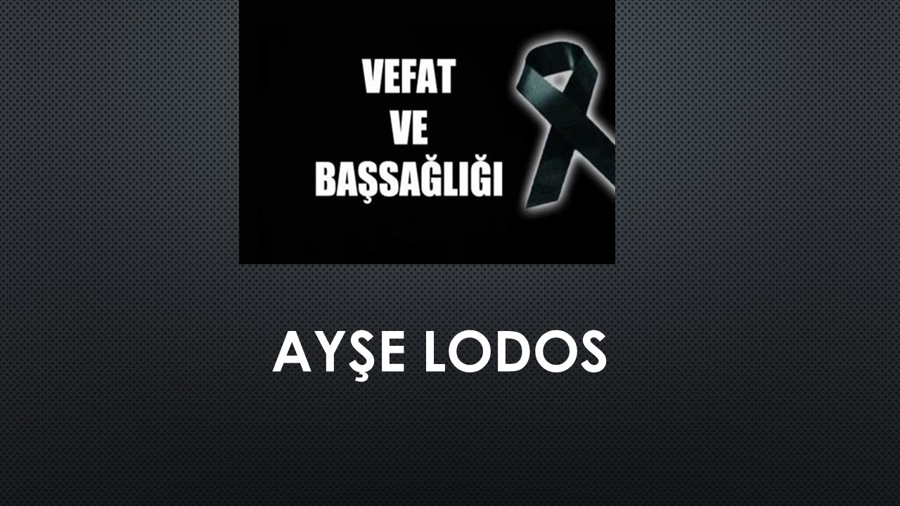 Ayşe Lodos vefat etti