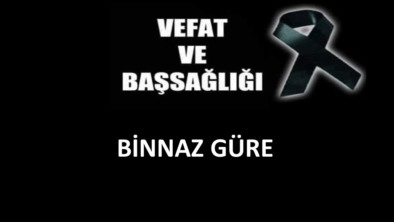 Binnaz Güre vefat etti