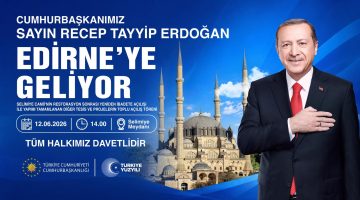 Cumhurbaşkanı Erdoğan 12 Haziran’da Edirne’de