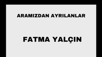 Fatma Yalçın vefat etti
