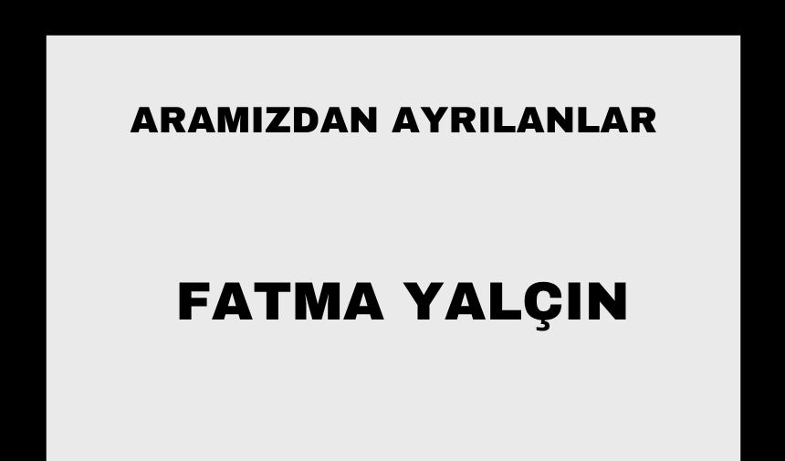 Fatma Yalçın vefat etti