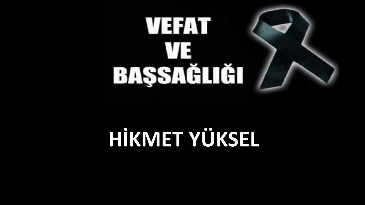 Hikmet Yüksel vefat etti