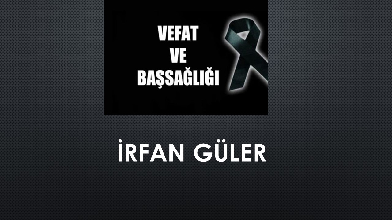 İrfan Güler vefat etti