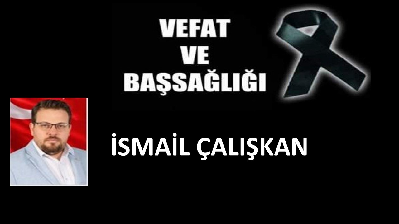 İsmail Çalışkan vefat etti