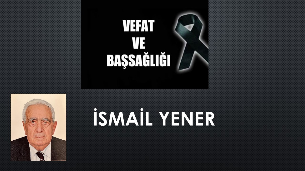 İsmail Yener vefat etti