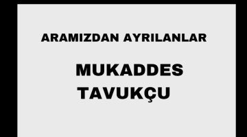 Mukaddes Tavukçu vefat etti
