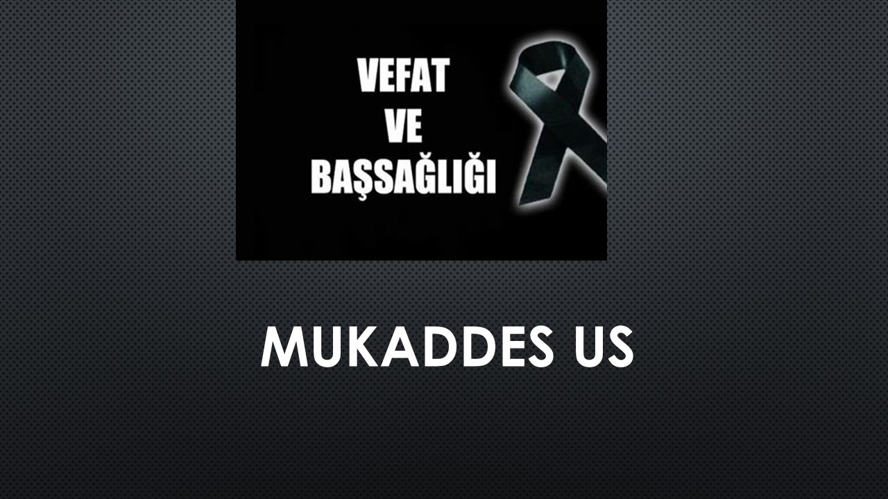 Mukaddes Us vefat etti