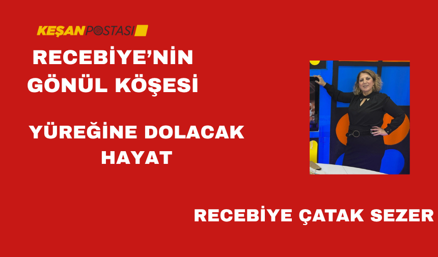 YÜREĞİNE DOLACAK HAYAT
