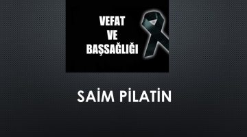 Saim Pilatin vefat etti
