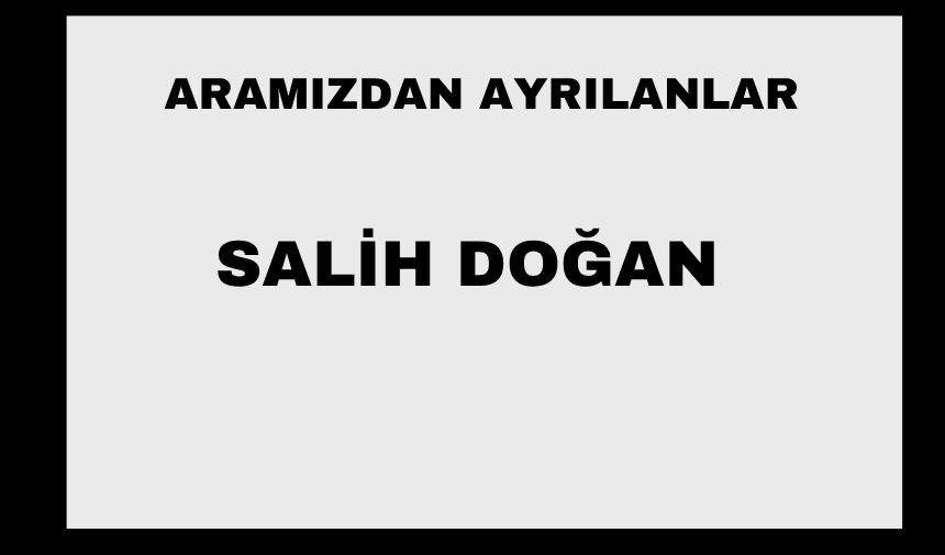 Salih Doğan vefat etti
