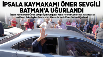 İpsala Kaymakamı Ömer Sevgili Batman’a uğurlandı