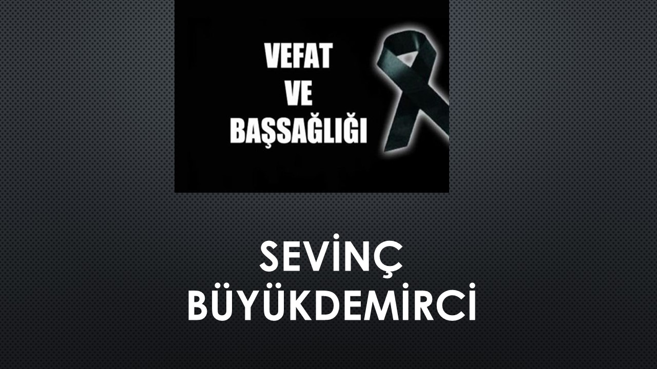 Sevinç Büyükdemirci vefat etti