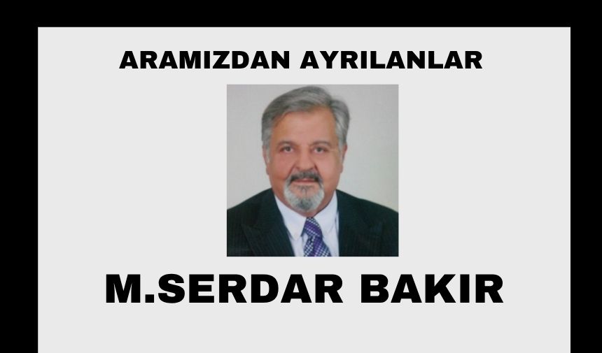 M.Serdar Bakır vefat etti
