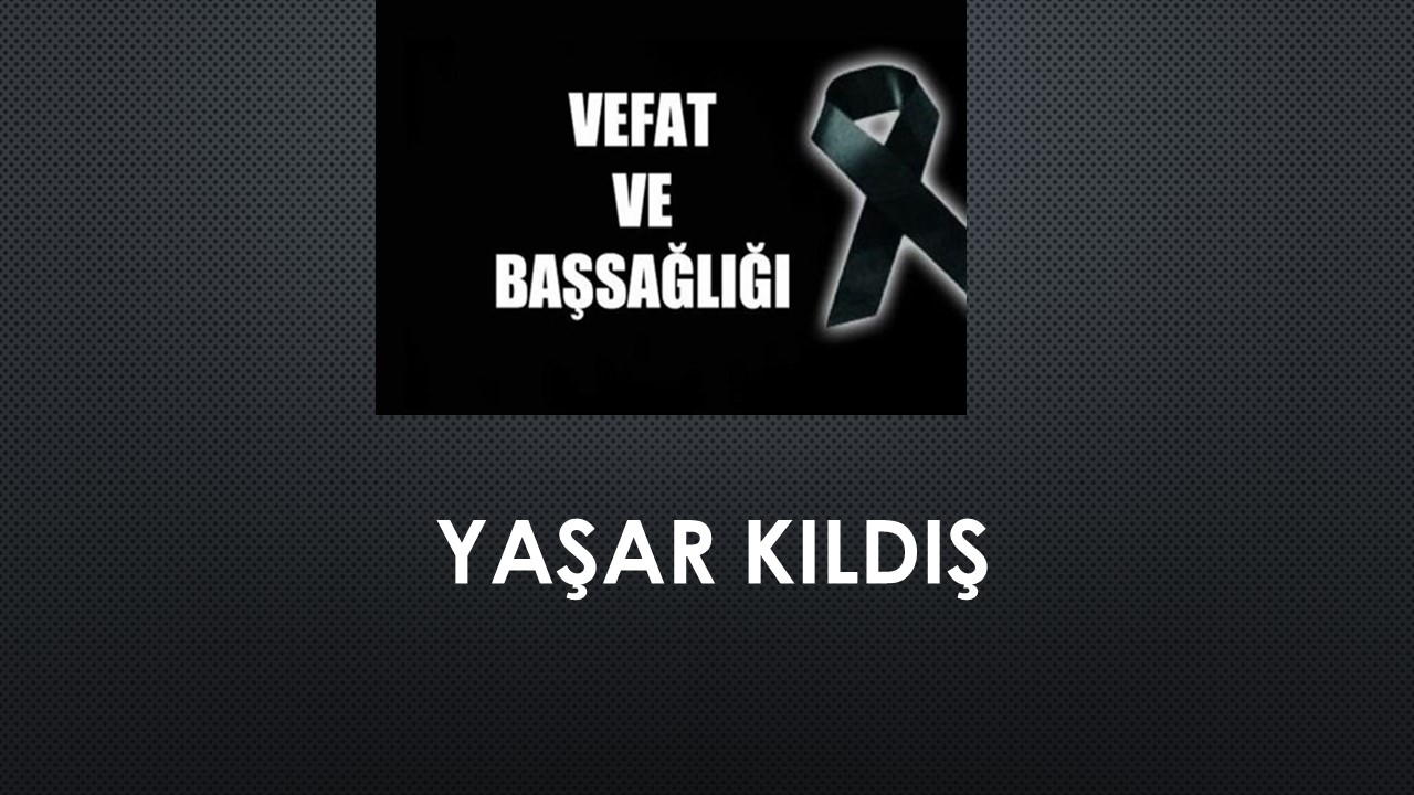 Yaşar Kıldış vefat etti