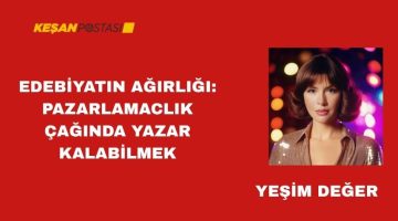 EDEBİYATIN AĞIRLIĞI: PAZARLAMACLIK ÇAĞINDA YAZAR KALABİLMEK