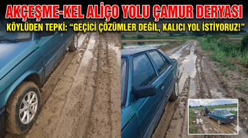 Akçeşme-Kel Aliço arasındaki yol çamur deryası