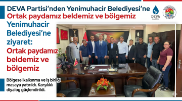 DEVA Partisi’nden Yenimuhacir Belediyesi’ne ziyaret