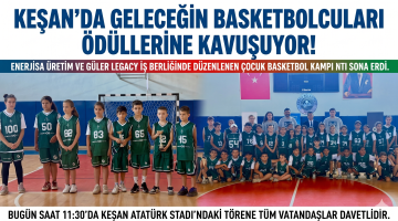 Keşan’da geleceğin basketbolcuları ödüllerine kavuşuyor!