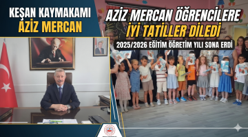 Aziz Mercan öğrencilere iyi tatiller diledi