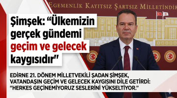 Şimşek “Ülkemizin gerçek gündemi geçim ve gelecek kaygısıdır”