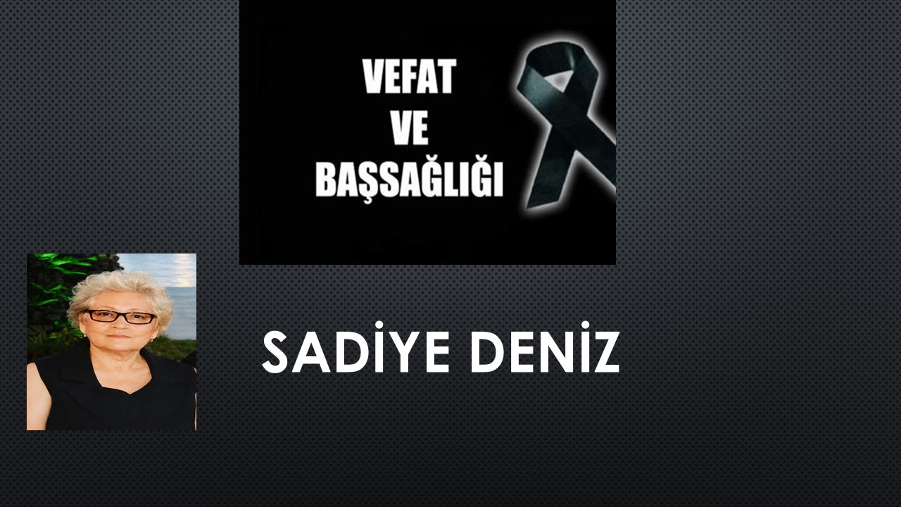 Sadiye Deniz vefat etti