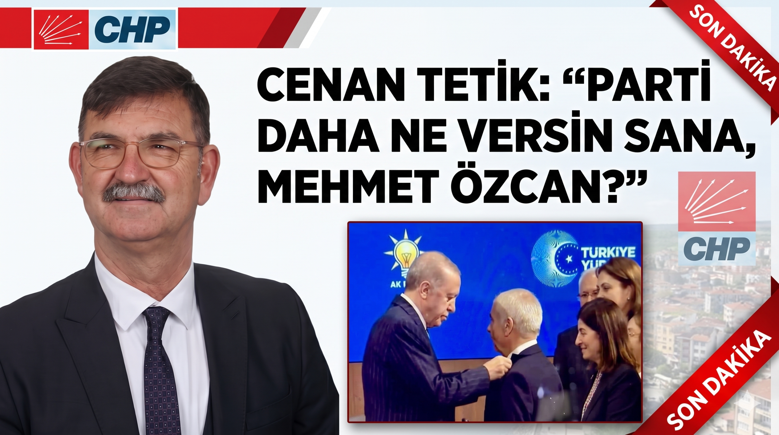 Cenan Tetik: “Parti daha ne versin sana, Mehmet Özcan?”