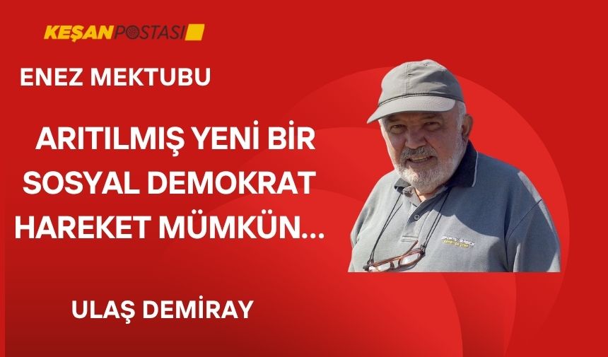 ARITILMIŞ YENİ BİR SOSYAL DEMOKRAT HAREKET MÜMKÜN…