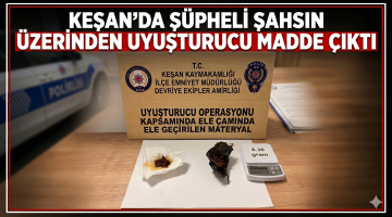 Keşan’da şüpheli şahsın üzerinden madde çıktı