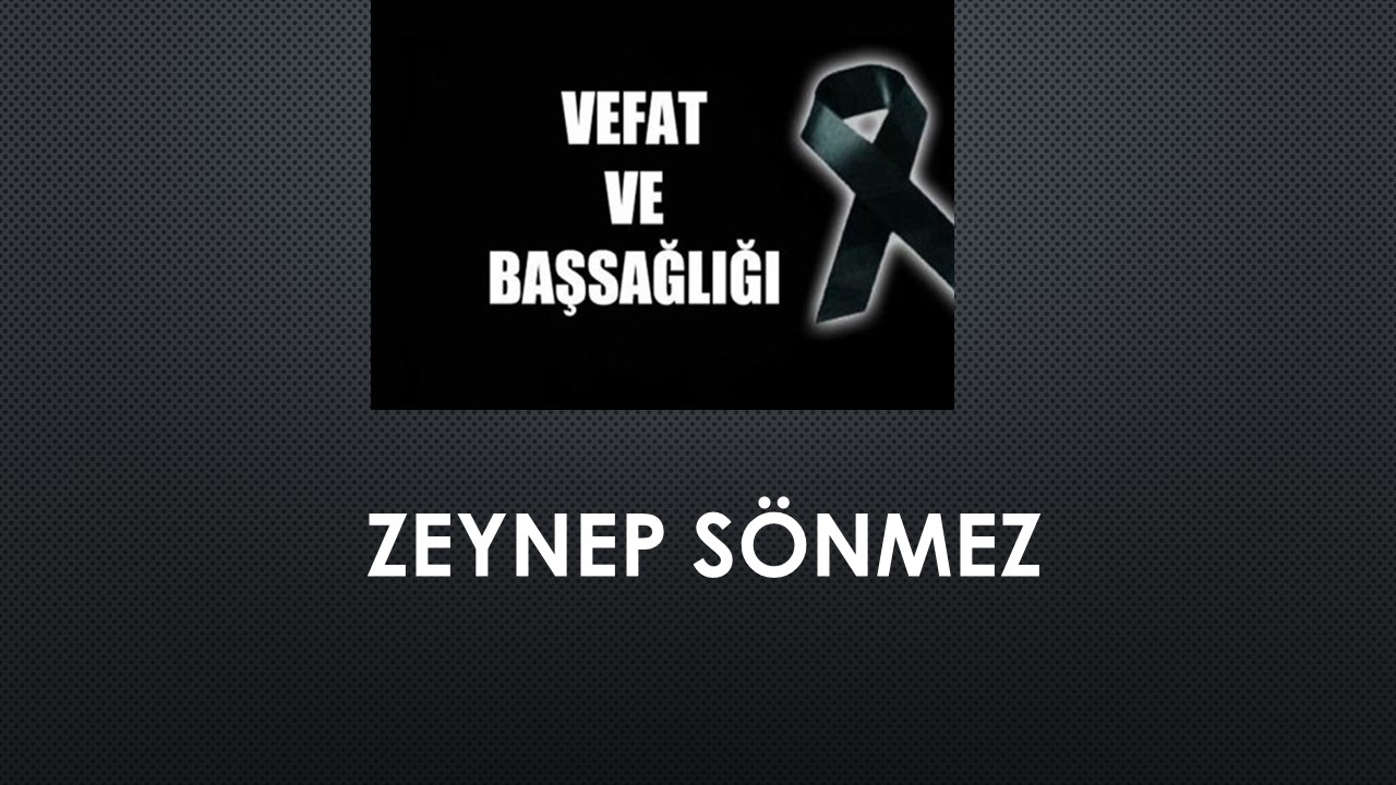 Zeynep Sönmez vefat etti