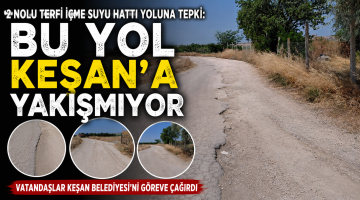2 Nolu terfi hattı:”Bu yol Keşan’a yakışmıyor”