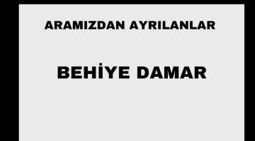 Behiye Damar vefat etti