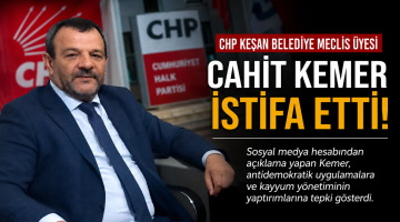 CHP Keşan Belediye Meclis Üyesi Cahit Kemer, CHP’den İstifa Etti
