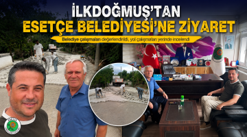 İlkdoğmuş’tan Esetçe Belediyesi’ne ziyaret