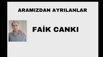 Faik Cankı vefat etti
