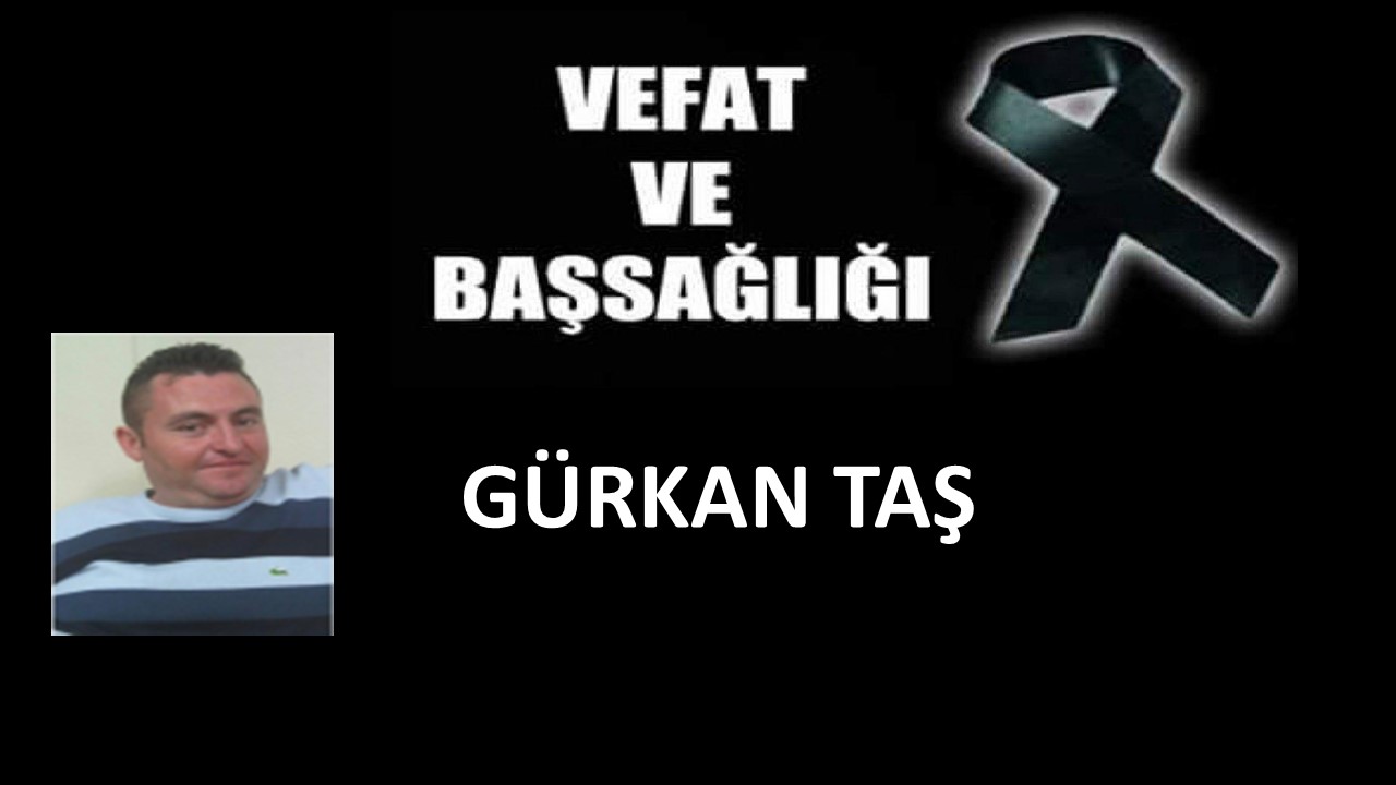 Gürkan Taş vefat etti