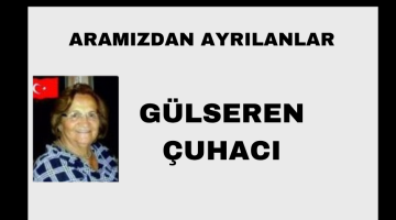 Gülseren Çuhacı vefat etti