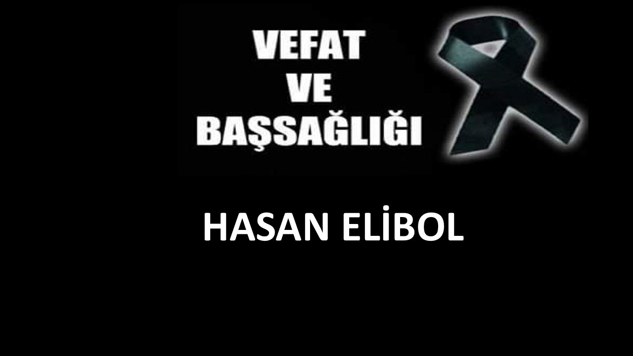 Hasan Elibol vefat etti