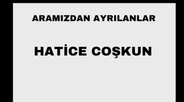 Hatice Coşkun vefat etti