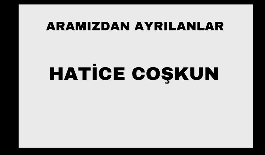 Hatice Coşkun vefat etti